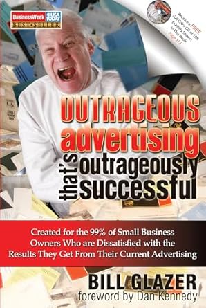 outrageous advertising thats outrageously successful created for the 99 of small business owners who are