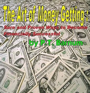 the art of money getting sure and proven ways to become financially successful 1st edition p t barnum