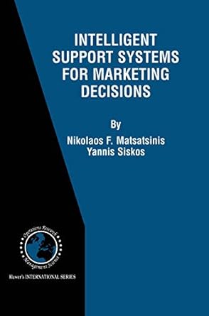 intelligent support systems for marketing decisions 2003rd edition nikolaos f matsatsinis ,y siskos