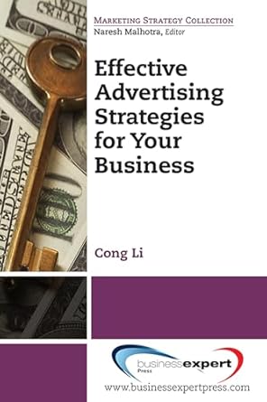 effective advertising strategies for your business 1st edition cong li ,university of miami 1606498681,