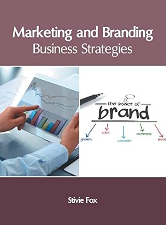 marketing and branding business strategies 1st edition stivie fox 1632407868, 978-1632407863
