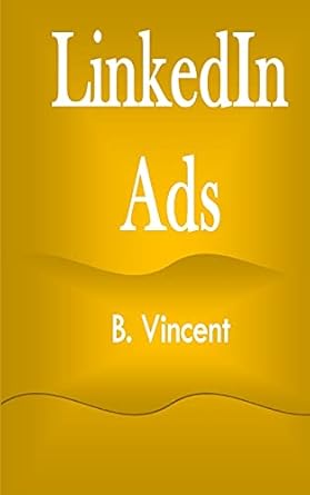 linkedin ads 1st edition b vincent 1648304257, 978-1648304255