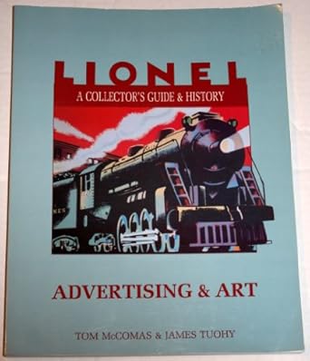 lionel a collectors guide and history advertising and art vol vi 1st edition tom mccomas ,james tuohy