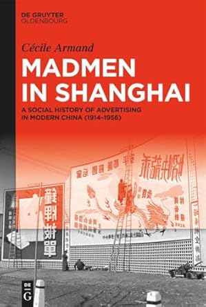 madmen in shanghai a social history of advertising in modern china 1st edition cecile armand 3111388247,