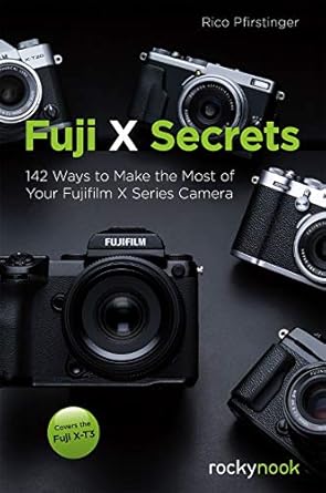 fuji x secrets 142 ways to make the most of your fujifilm x series camera 1st edition rico pfirstinger