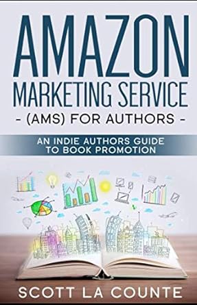 amazon marketing service for authors an indie authors guide to book promotion 1st edition scott la counte