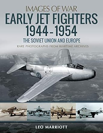 early jet fighters 1944 1954 the soviet union and europe 1st edition leo marriott 1526753936, 978-1526753939