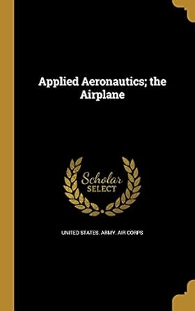 applied aeronautics the airplane 1st edition united states army air corps 1360407421, 978-1360407425