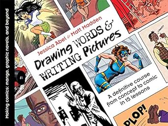 drawing words and writing pictures making comics manga graphic novels and beyond 1st edition jessica abel