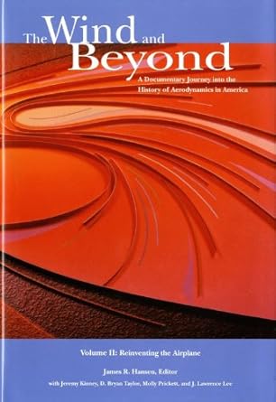 the wind and beyond a documentary journey into the history of aerodynamics in america vol 2 reinventing the