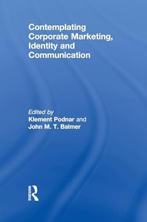 contemplating corporate marketing identity and communication 1st edition john balmerklement podnar