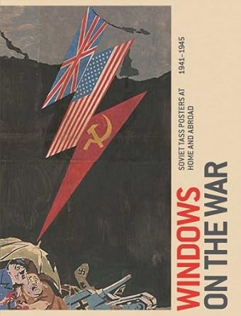 windows on the war soviet tass posters at home and abroad 1941 1945 1st edition peter zegers 0300170238,