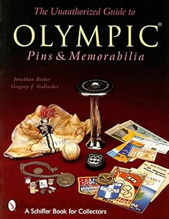 the unauthorized guide to olympic pins and memorabilia 1st edition jonathan becker 0764314912, 978-0764314919