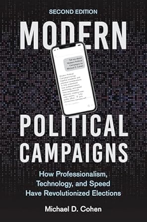 modern political campaigns how professionalism technology and speed have revolutionized elections 1st edition