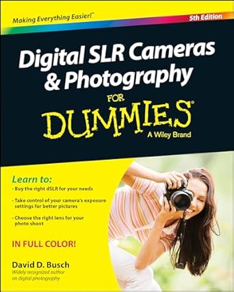 digital slr cameras and photography for dummies 1st edition david d busch 1118951298, 978-1118951293