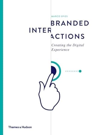 branded interactions creating the digital experience 1st edition marco spies 0500518173, 978-0500518175
