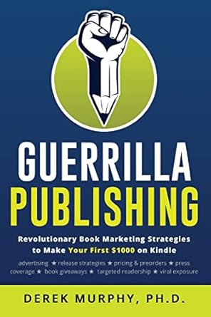 guerrilla publishing revolutionary book marketing strategies 1st edition derek murphy 1542722411,