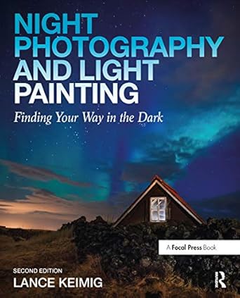 night photography and light painting finding your way in the dark 2nd edition lance keimig 0415718988,