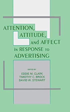 attention attitude and affect in response to advertising 1st edition eddie m clark ,timothy c brock ,david w