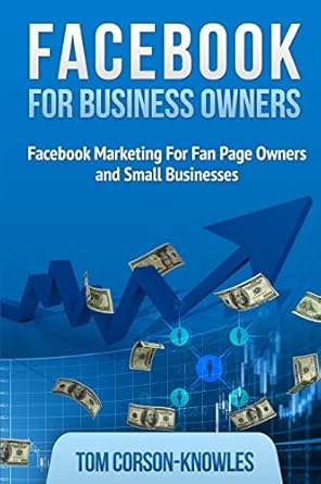 facebook for business owners facebook marketing for fan page owners and small businesses 1st edition tom
