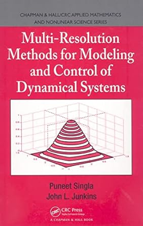 multi resolution methods for modeling and control of dynamical systems 1st edition puneet singla ,john l