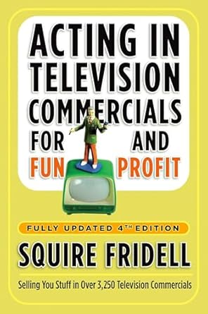 acting in television commercials for fun and profit fully updated 1st edition squire fridell 0307450244,