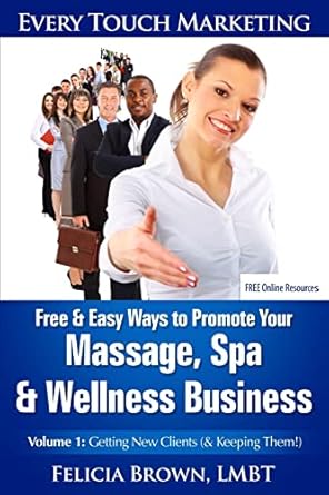 free and easy ways to promote your massage spa and wellness business volume 1 getting new clients 1st edition