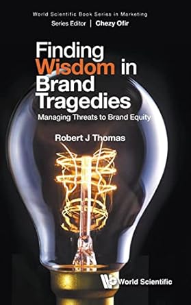finding wisdom in brand tragedies managing threats to brand equity 1st edition robert j thomas 9811268177,