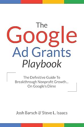 the google ad grants playbook the definitive guide to breakthrough nonprofit growth on googles dime 1st
