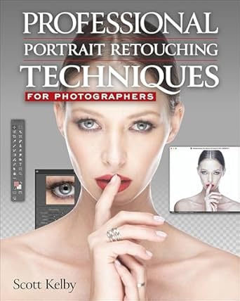 kelby portrait retouching 2024 professional portrait retouching techniques for photographers 2nd edition