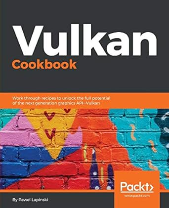 vulkan cookbook work through recipes to unlock the full potential of the next generation graphics api vulkan