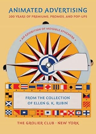 animated advertising 200 years of premiums promos and pop ups from the collection of ellen g k rubin 1st