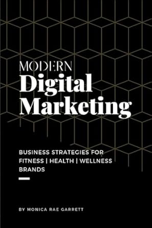 modern digital marketing business strategies for fitness health wellness brands 1st edition monica rae