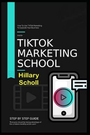 tiktok marketing school 1st edition hillary scholl b0b2t4y33p, 979-8833852330