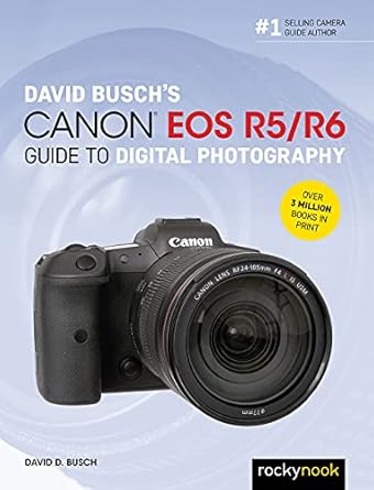 david buschs canon eos r5/r6 guide to digital photography 1st edition david d busch 1681987074, 978-1681987071