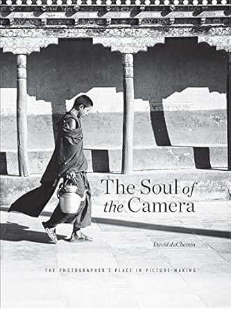 the soul of the camera the photographers place in picture making 1st edition david duchemin 1681982021,