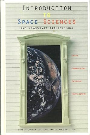 introduction to space sciences and spacecraft applications 1st edition bruce a campbell ,paula walter