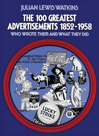 the 100 greatest advertisements 1852 1958 who wrote them and what they did 1st edition julian watkins