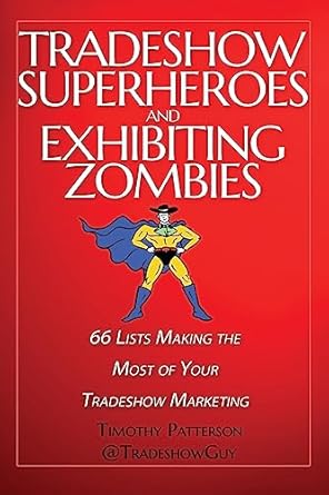 tradeshow superheroes and exhibiting zombies 66 lists making the most of your tradeshow marketing 1st edition