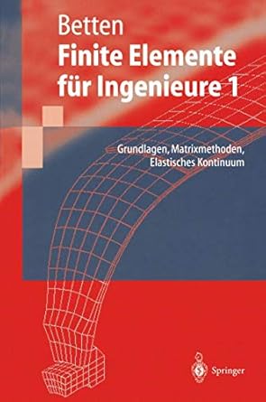 finite elemente fur ingenieure grundlagen matrixmethoden elastisches kontinuum 1st edition josef betten