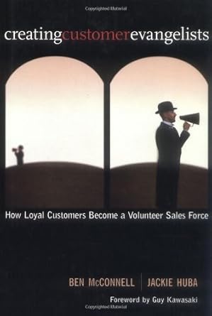 creating customer evangelists how loyal customers become a volunteer sales force 1st edition ben mcconnell