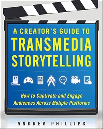 a creators guide to transmedia storytelling how to captivate and engage audiences across multiple platforms