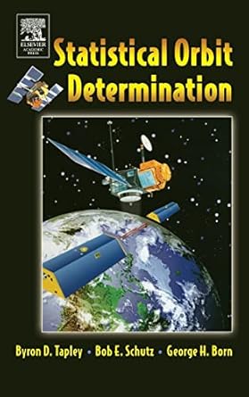 statistical orbit determination 1st edition bob schutz ,byron tapley ,george h born 0126836302, 978-0126836301