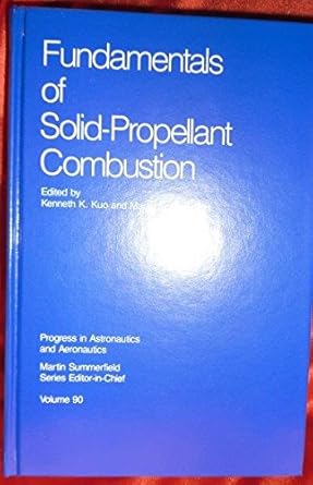 fundamentals of solid propellant combustion 1st edition kenneth k kuo ,martin summerfield 0915928841,