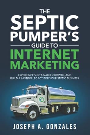 the septic pumpers guide to internet marketing experience sustainable growth and build a lasting legacy for