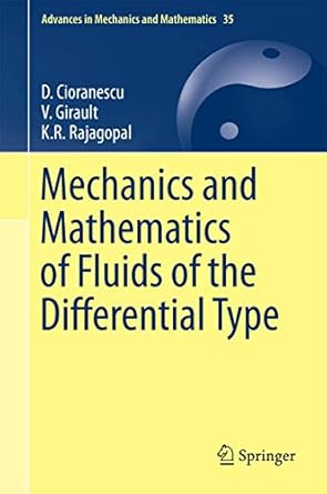 mechanics and mathematics of fluids of the differential type 1st edition d cioranescu ,v girault ,k r