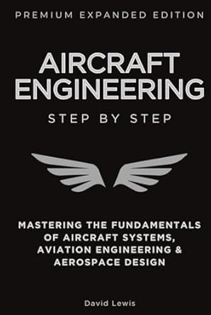 aircraft engineering step by step expanded   mastering the fundamentals of aircraft systems aviation