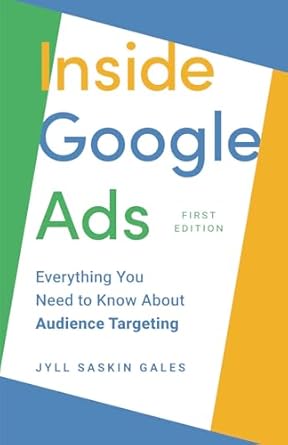 inside google ads everything you need to know about audience targeting 1st edition jyll saskin gales