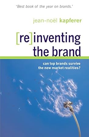 reinventing the brand can the worlds top brands survive the new market realities 1st edition jean noel
