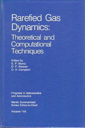 rarefied gas dynamics theoretical and computational techniques 1st edition e p muntz ,d h campbell weaver ,d
